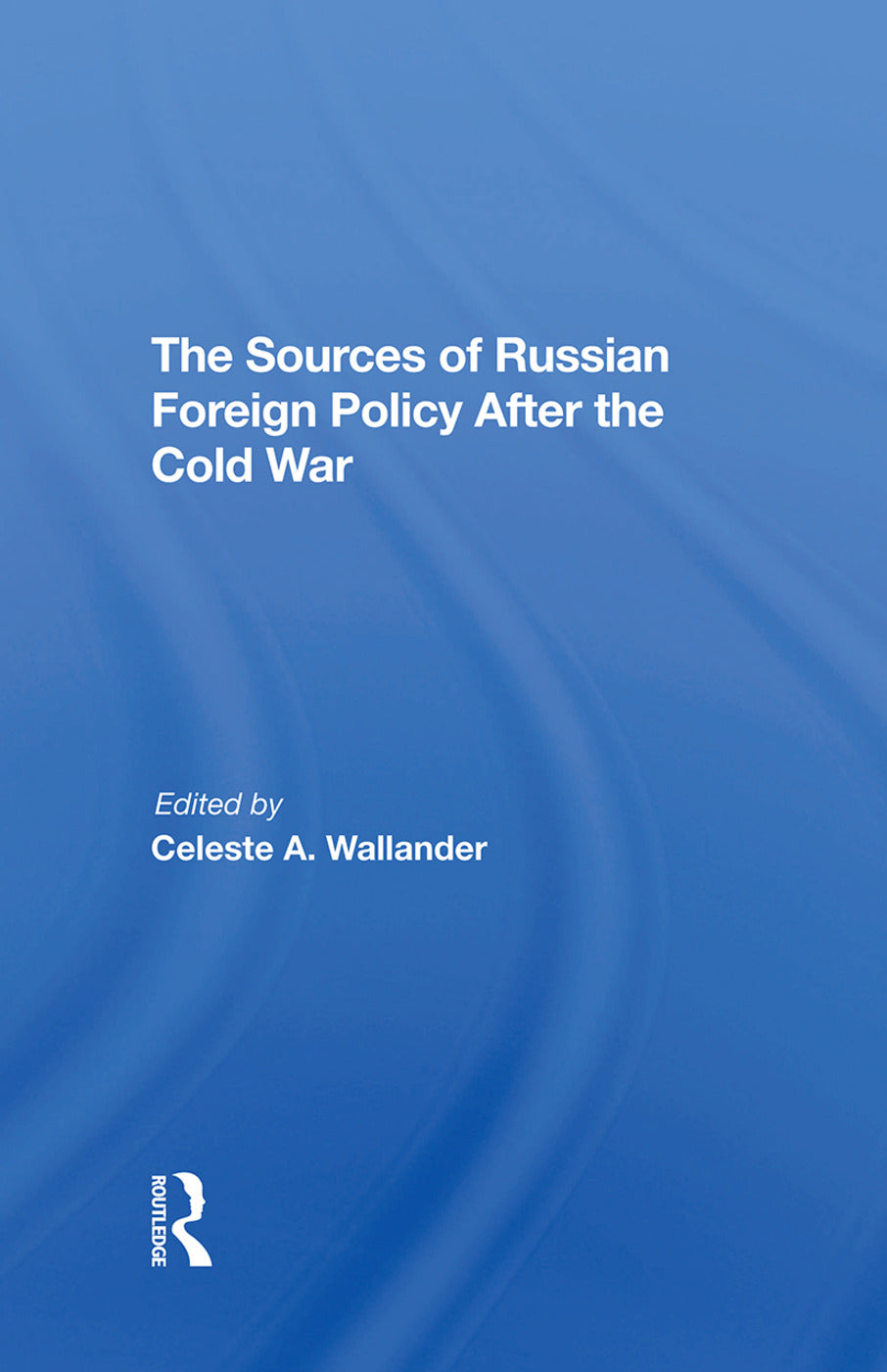 Sources Of Russian Foreign Policy After The Cold War