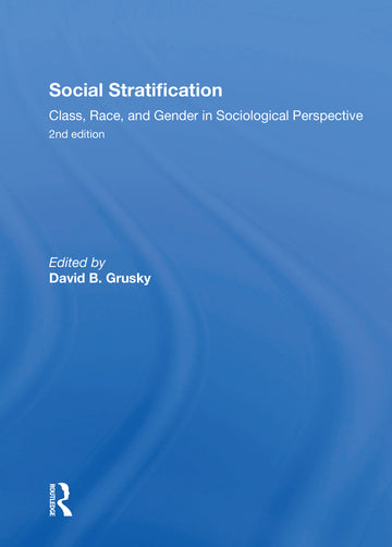 Social Stratification, Class, Race, and Gender in Sociological Perspective, Second Edition