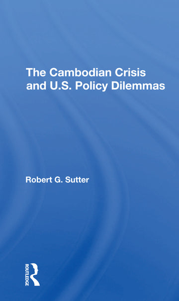 Cambodian Crisis And U.s. Policy Dilemmas