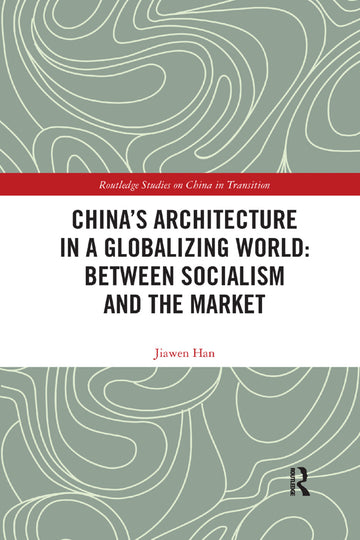 China's Architecture in a Globalizing World: Between Socialism and the Market