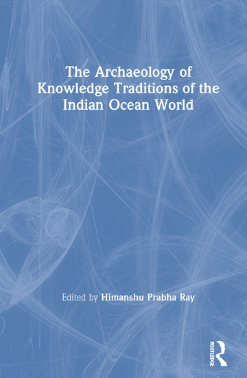 Archaeology of Knowledge Traditions of the Indian Ocean World