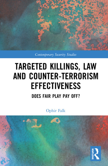 Targeted Killings, Law and Counter-Terrorism Effectiveness