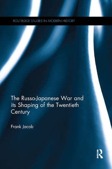 Russo-Japanese War and its Shaping of the Twentieth Century