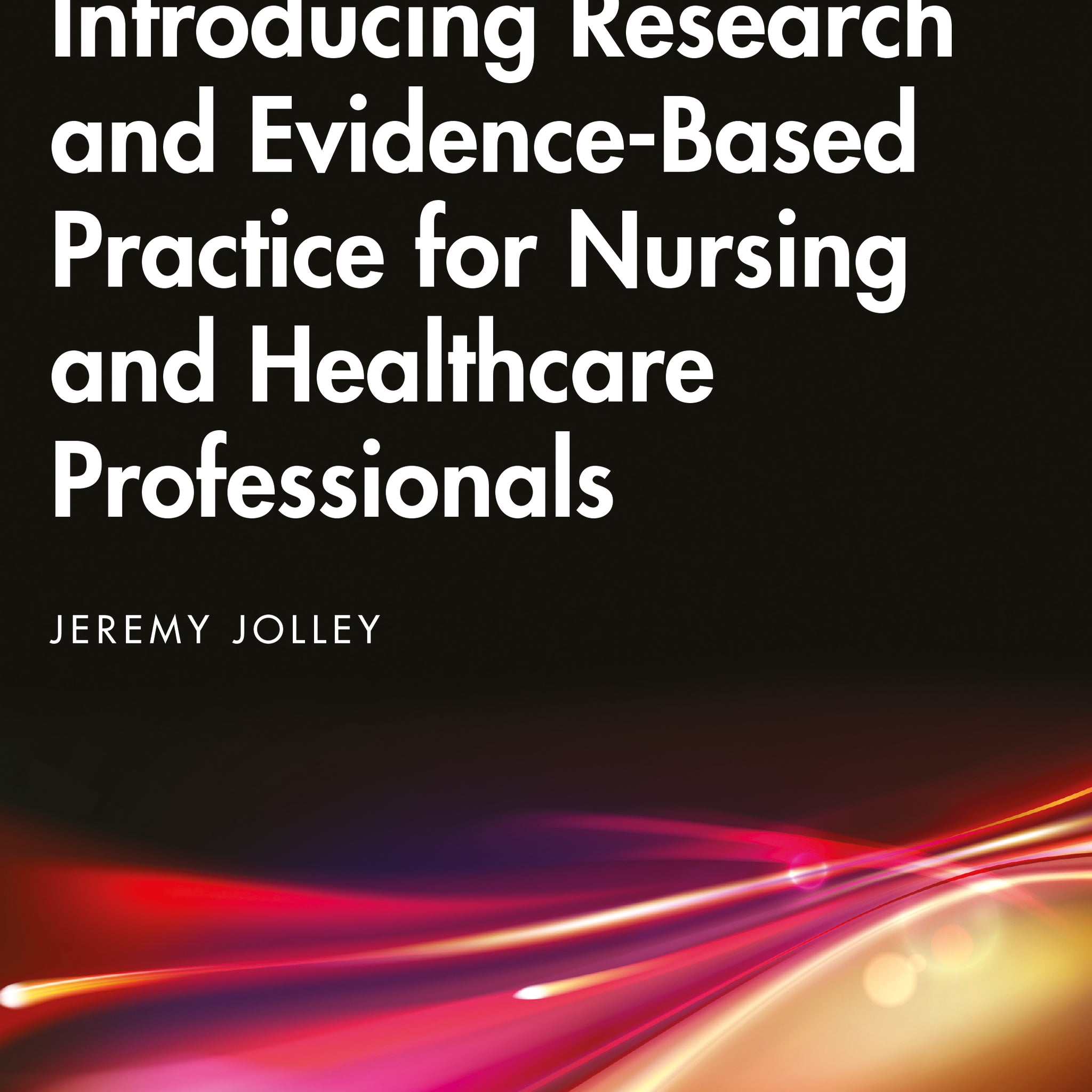 Introducing Research and Evidence-Based Practice for Nursing and Healthcare Professionals