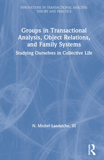 Groups in Transactional Analysis, Object Relations, and Family Systems