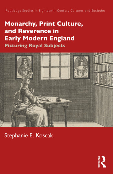 Monarchy, Print Culture, and Reverence in Early Modern England
