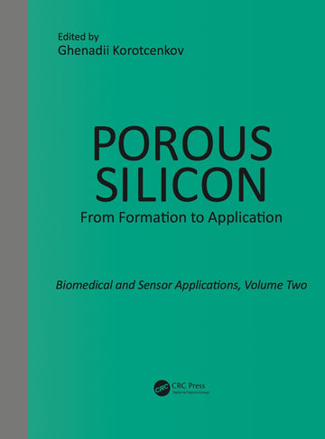 Porous Silicon:  From Formation to Application:  Biomedical and Sensor Applications, Volume Two - Paperback / softback