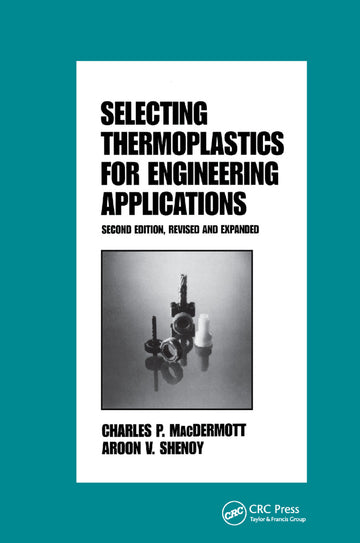 Selecting Thermoplastics for Engineering Applications, Second Edition,