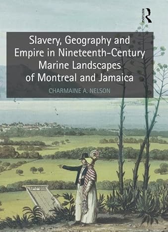 Slavery, Geography and Empire in Nineteenth-Century Marine Landscapes of Montreal and Jamaica - Paperback / softback