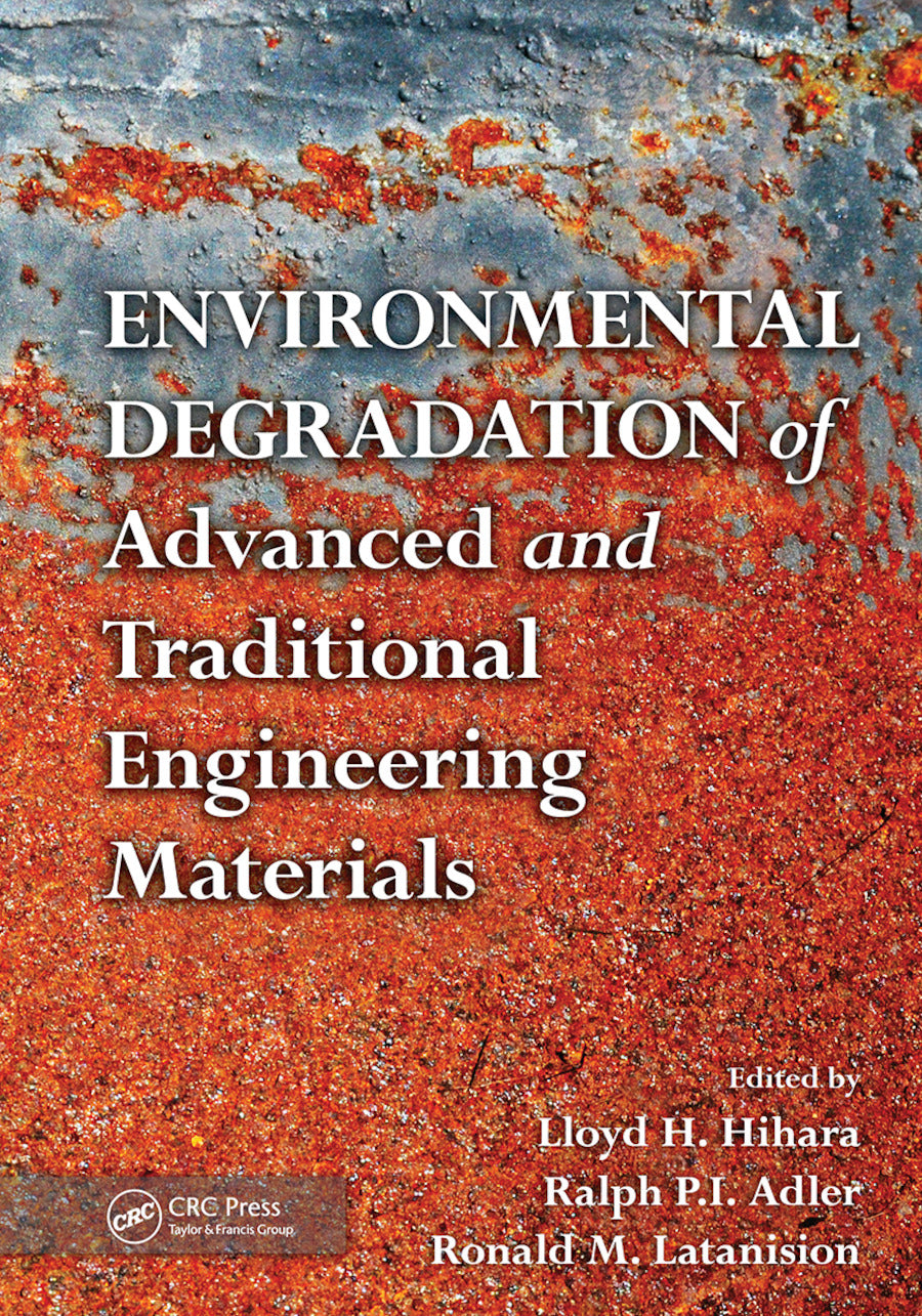 Environmental Degradation of Advanced and Traditional Engineering Materials