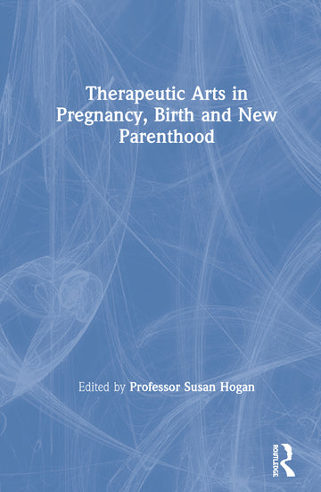Therapeutic Arts in Pregnancy, Birth and New Parenthood