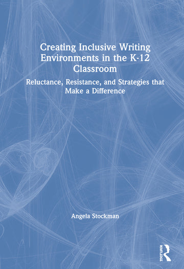 Creating Inclusive Writing Environments in the K-12 Classroom
