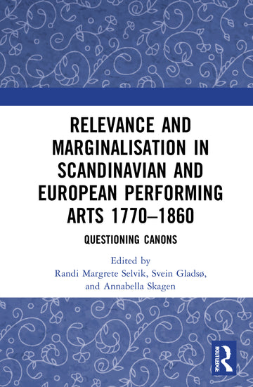 Relevance and Marginalisation in Scandinavian and European Performing Arts 1770–1860