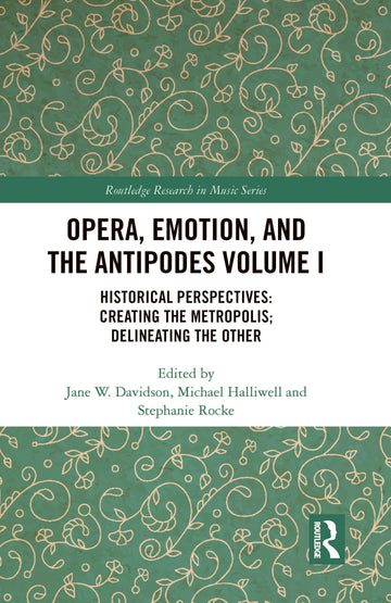 Opera, Emotion, and the Antipodes Volume I