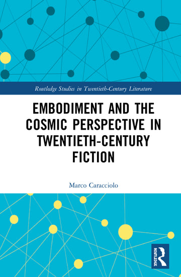 Embodiment and the Cosmic Perspective in Twentieth-Century Fiction - Hardback