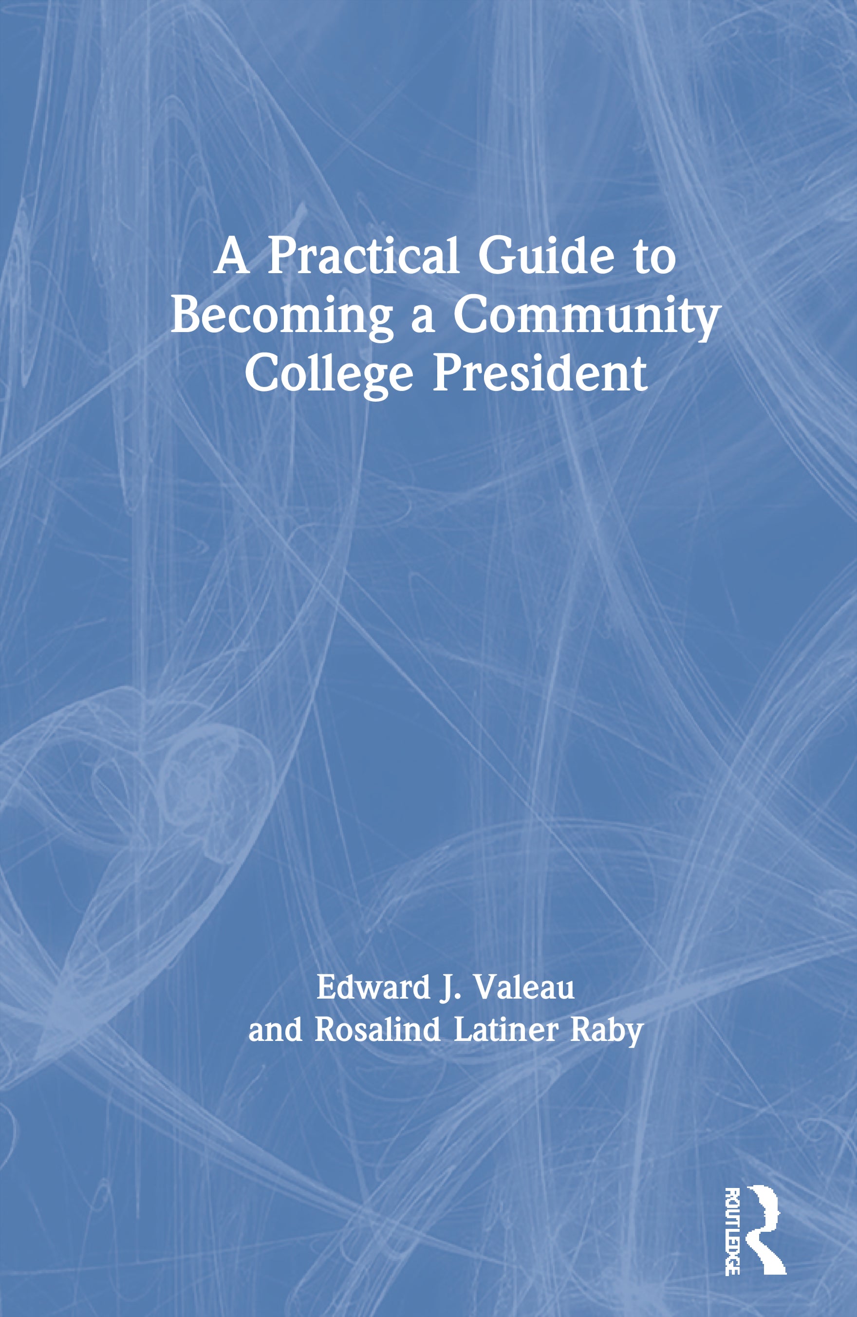 Practical Guide to Becoming a Community College President