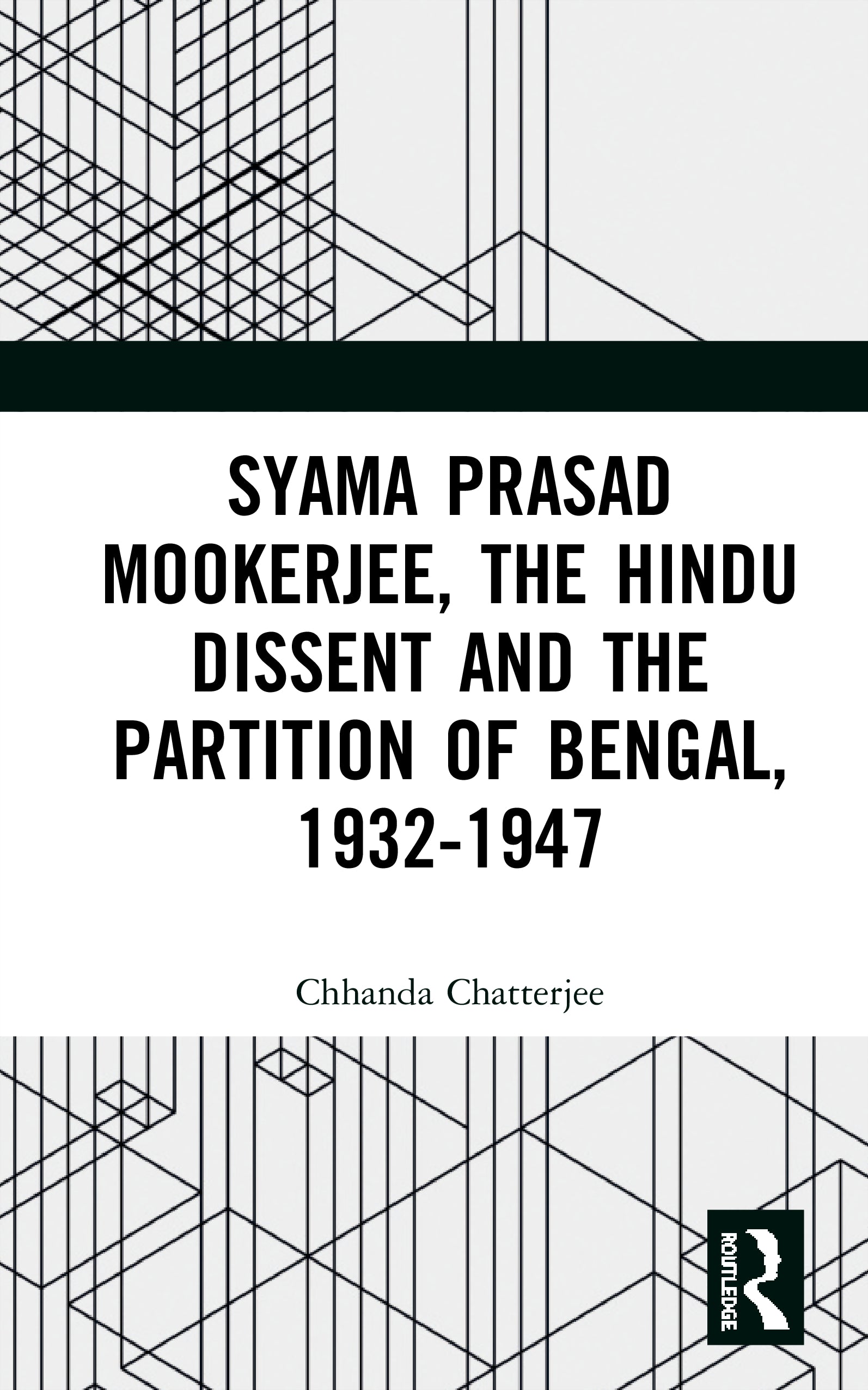 Syama Prasad Mookerjee, the Hindu Dissent and the Partition of Bengal, 1932-1947