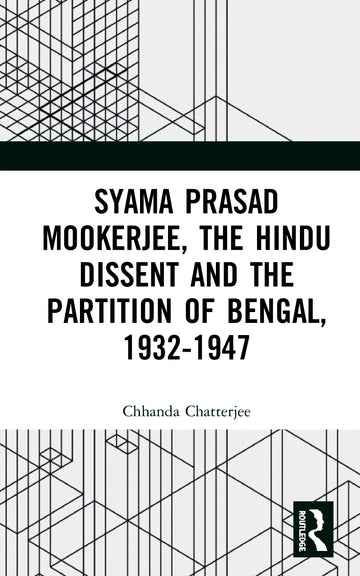 Syama Prasad Mookerjee, the Hindu Dissent and the Partition of Bengal, 1932-1947