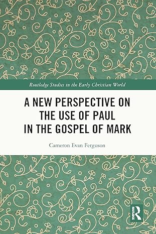 New Perspective on the Use of Paul in the Gospel of Mark