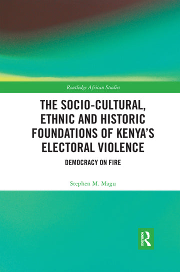 Socio-Cultural, Ethnic and Historic Foundations of Kenya’s Electoral Violence