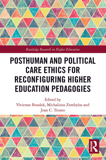 Posthuman and Political Care Ethics for Reconfiguring Higher Education Pedagogies