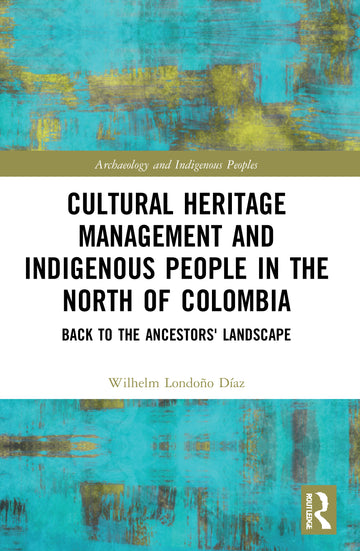 Cultural Heritage Management and Indigenous People in the North of Colombia