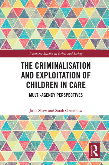 The Criminalisation and Exploitation of Children in Care