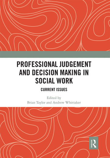 Professional Judgement and Decision Making in Social Work