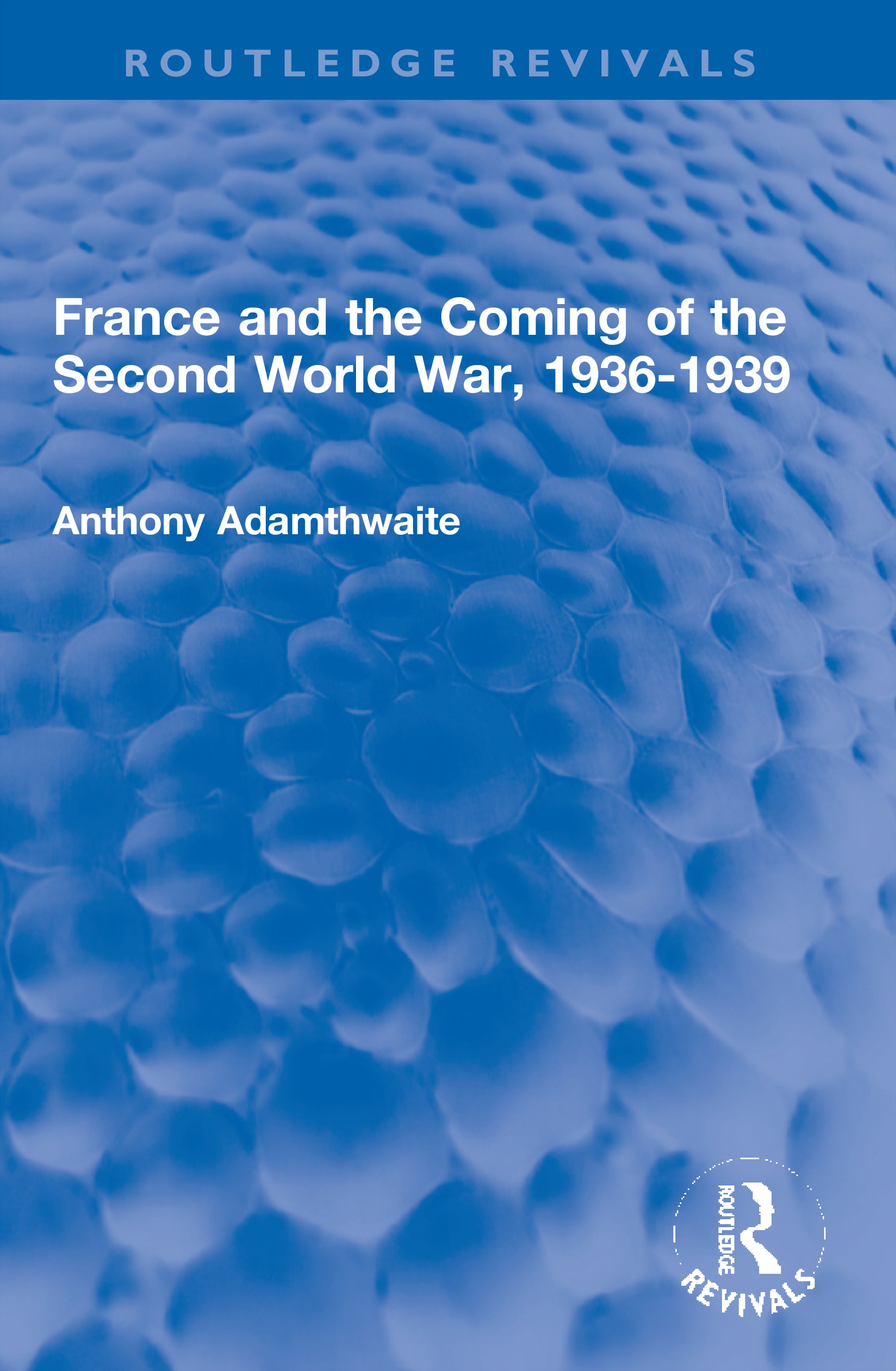 France and the Coming of the Second World War, 1936-1939
