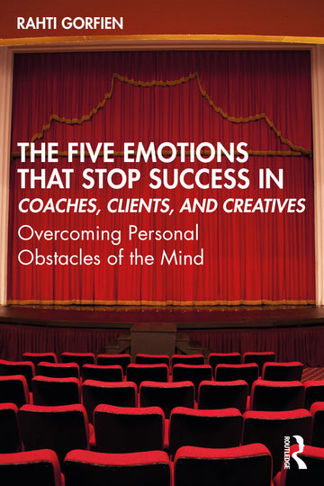 Five Emotions That Stop Success in Coaches, Clients, and Creatives