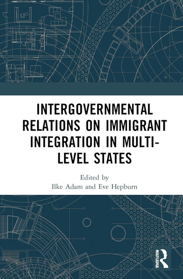 Intergovernmental Relations on Immigrant Integration in Multi-Level States