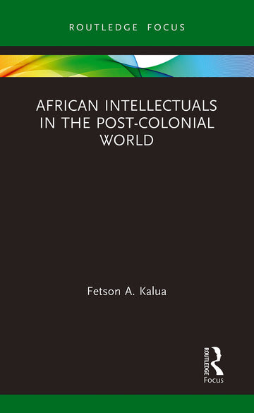 African Intellectuals in the Post-colonial World