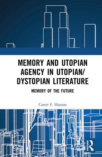 Memory and Utopian Agency in Utopian/Dystopian Literature