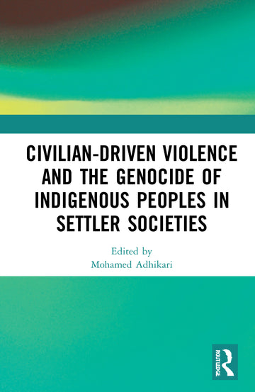 Civilian-Driven Violence and the Genocide of Indigenous Peoples in Settler Societies
