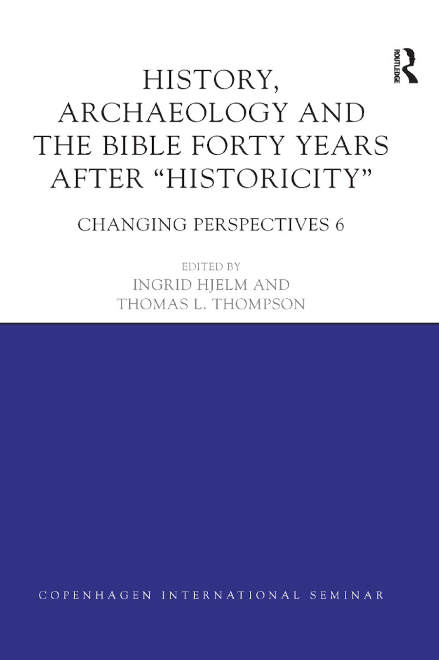 History, Archaeology and The Bible Forty Years After Historicity