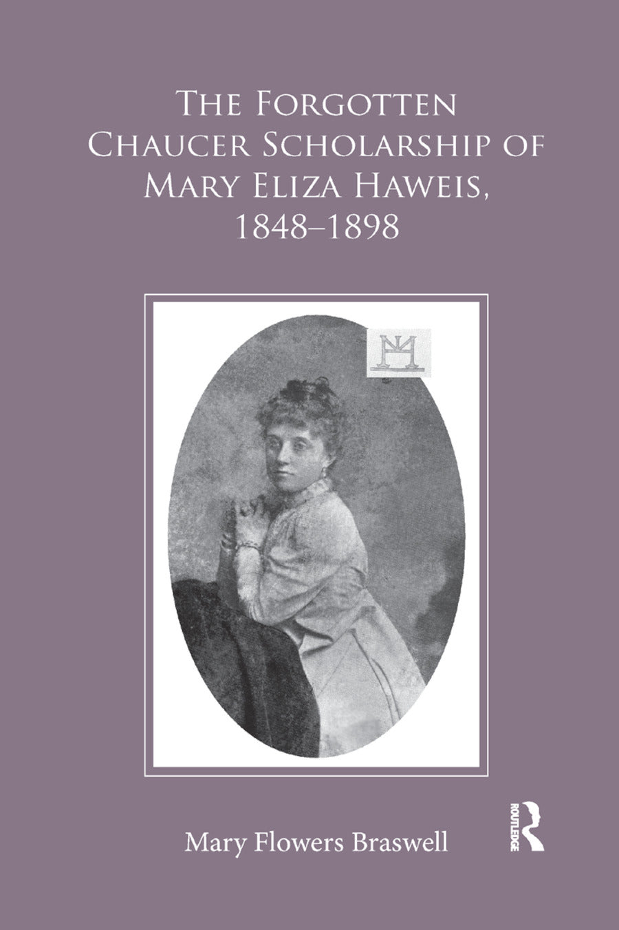 Forgotten Chaucer Scholarship of Mary Eliza Haweis, 1848–1898