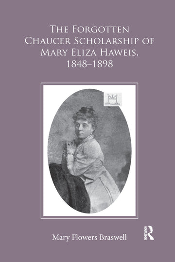 Forgotten Chaucer Scholarship of Mary Eliza Haweis, 1848–1898