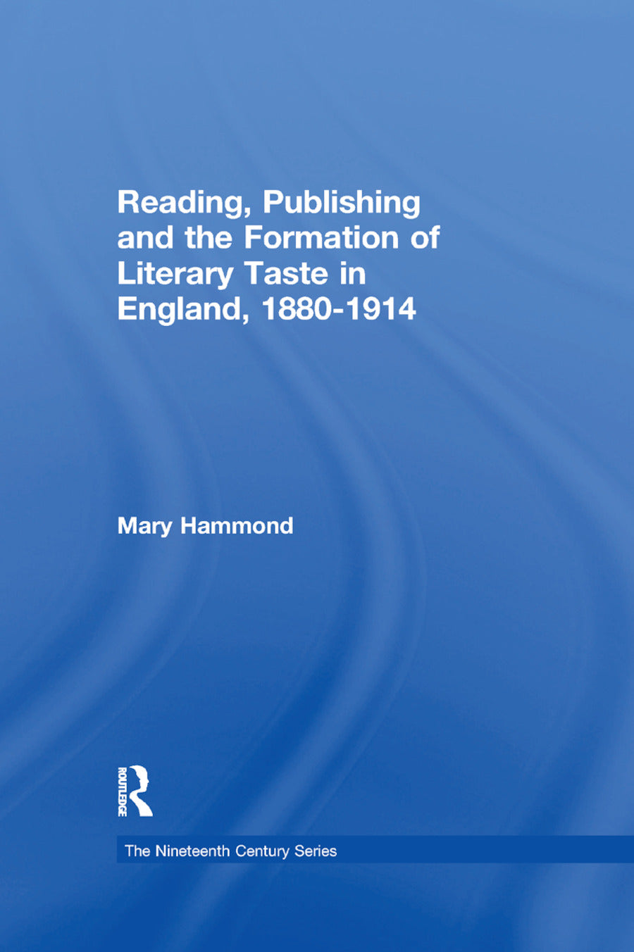 Reading, Publishing and the Formation of Literary Taste in England, 1880-1914