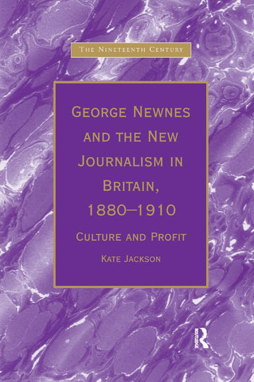 George Newnes and the New Journalism in Britain, 1880–1910
