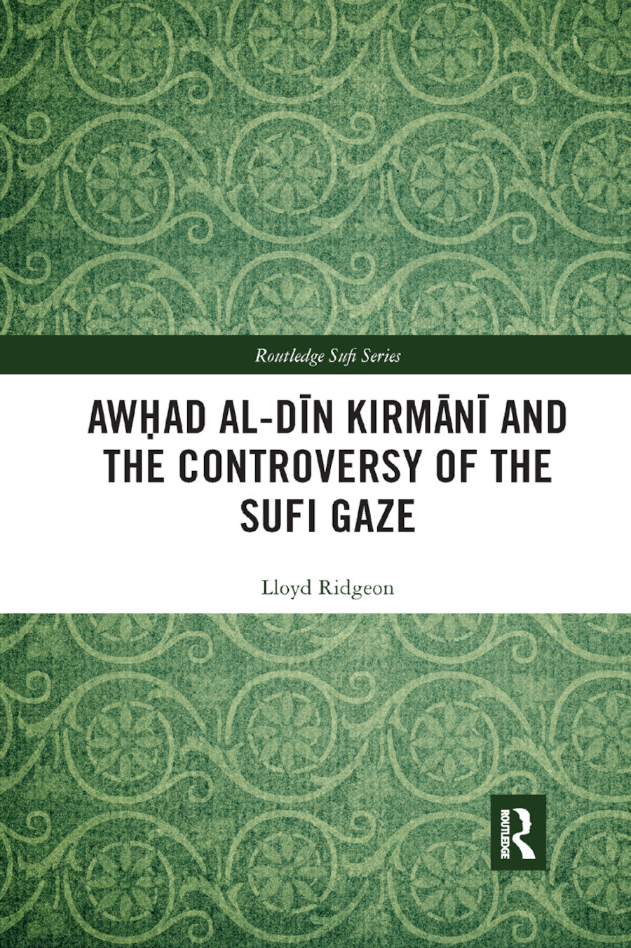 Awhad al-Dīn Kirmānī and the Controversy of the Sufi Gaze