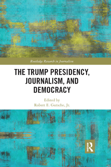 Trump Presidency, Journalism, and Democracy
