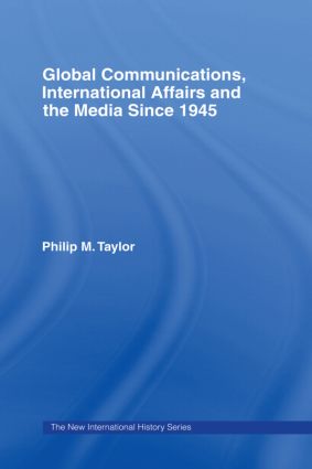 Global Communications, International Affairs and the Media Since 1945