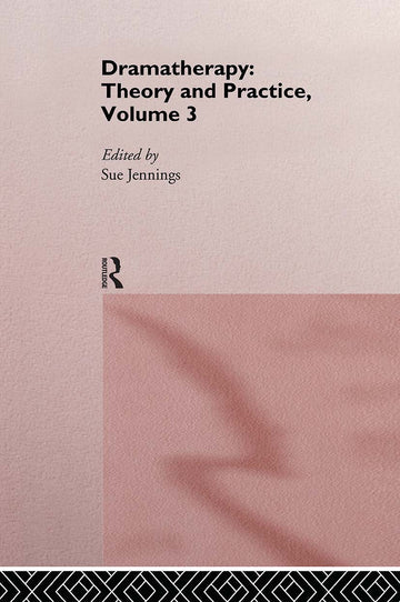 Dramatherapy: Theory and Practice, Volume 3