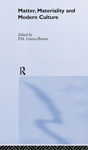Matter, Materiality and Modern Culture