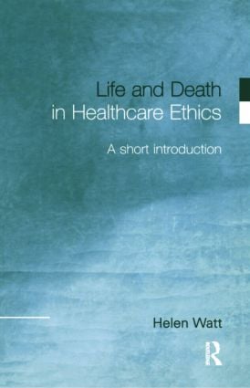 Life and Death in Healthcare Ethics