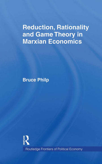 Reduction, Rationality and Game Theory in Marxian Economics