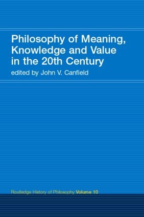 Philosophy of Meaning, Knowledge and Value in the 20th Century