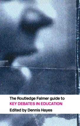 RoutledgeFalmer Guide to Key Debates in Education