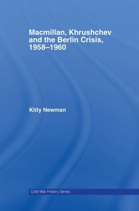Macmillan, Khrushchev and the Berlin Crisis, 1958-1960