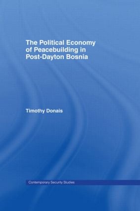 Political Economy of Peacebuilding in Post-Dayton Bosnia